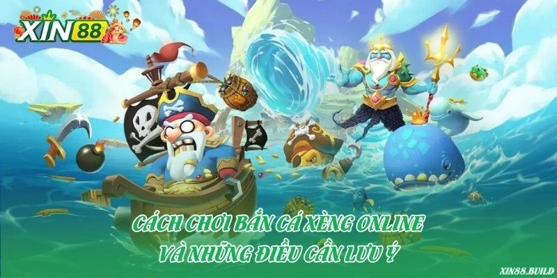 Cách chơi bắn cá xèng online và những điều cần lưu ý