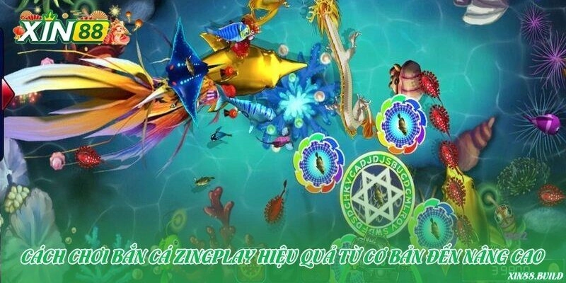 Cách chơi bắn cá ZingPlay hiệu quả từ cơ bản đến nâng cao