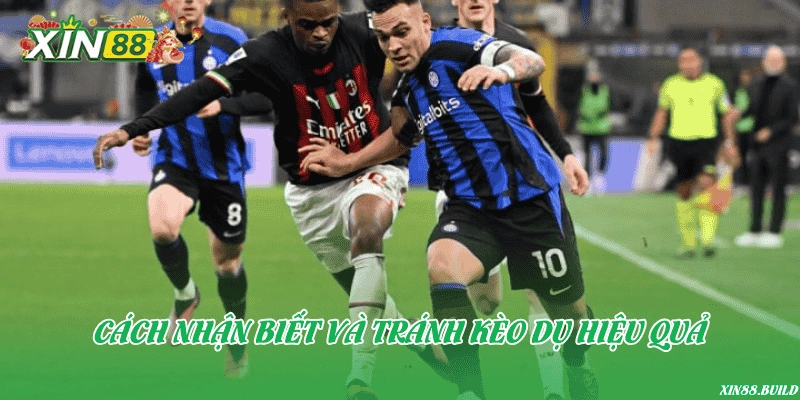 Cách nhận biết và tránh kèo dụ hiệu quả