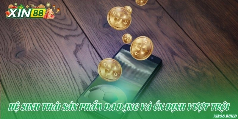 Hệ sinh thái sản phẩm đa dạng và ổn định vượt trội