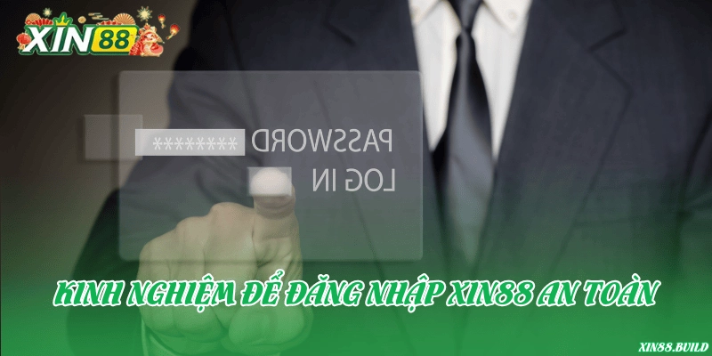 Kinh nghiệm để đăng nhập Xin88 an toàn