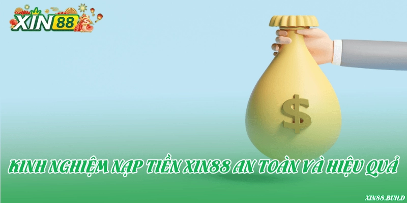 Kinh nghiệm nạp tiền Xin88 an toàn và hiệu quả