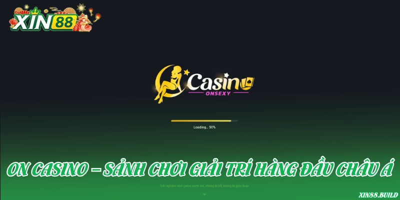 ON Casino – Sảnh chơi giải trí hàng đầu châu Á