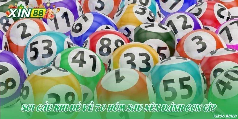 Soi cầu khi đề về 70 hôm sau nên đánh con gì?