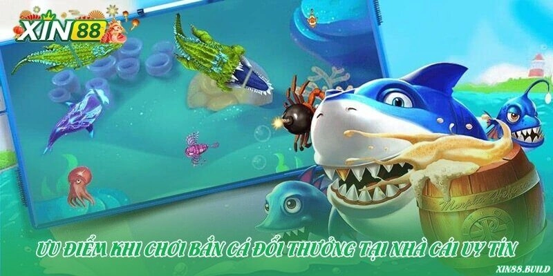 Ưu điểm khi chơi bắn cá đổi thưởng tại nhà cái uy tín